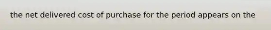 the net delivered cost of purchase for the period appears on the