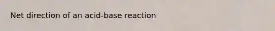 Net direction of an acid-base reaction