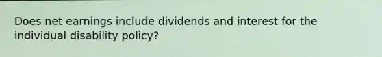 Does net earnings include dividends and interest for the individual disability policy?