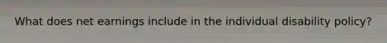 What does net earnings include in the individual disability policy?