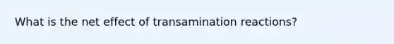 What is the net effect of transamination reactions?