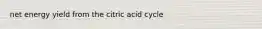 net energy yield from the citric acid cycle