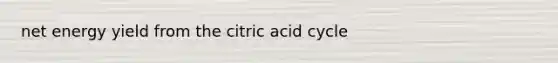 net energy yield from the citric acid cycle