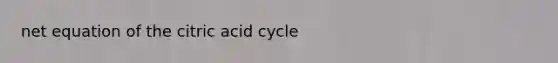 net equation of the citric acid cycle