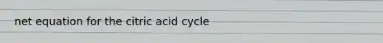 net equation for the citric acid cycle