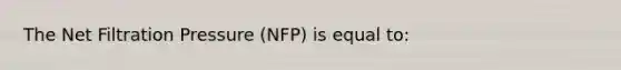 The Net Filtration Pressure (NFP) is equal to: