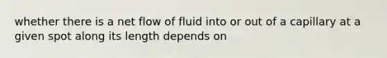 whether there is a net flow of fluid into or out of a capillary at a given spot along its length depends on