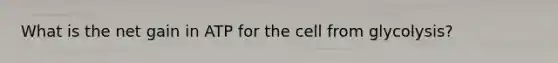 What is the net gain in ATP for the cell from glycolysis?