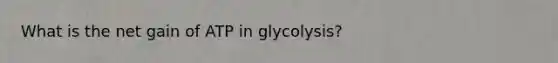 What is the net gain of ATP in glycolysis?