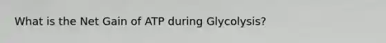 What is the Net Gain of ATP during Glycolysis?