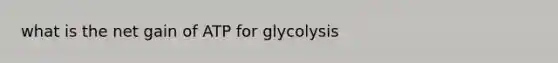 what is the net gain of ATP for glycolysis