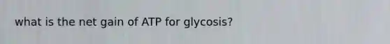 what is the net gain of ATP for glycosis?