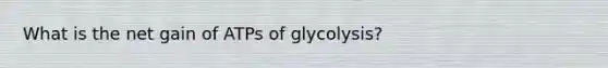 What is the net gain of ATPs of glycolysis?