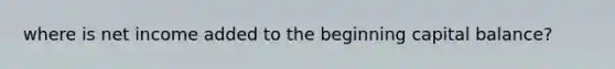 where is net income added to the beginning capital balance?