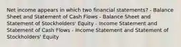 Net income appears in which two financial statements? - Balance Sheet and Statement of Cash Flows - Balance Sheet and Statement of Stockholders' Equity - Income Statement and Statement of Cash Flows - Income Statement and Statement of Stockholders' Equity