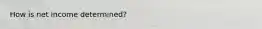 How is net income​ determined?