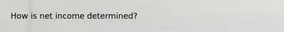 How is net income​ determined?