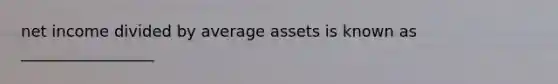 net income divided by average assets is known as _________________