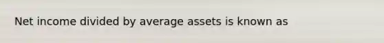 Net income divided by average assets is known as