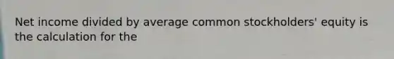 Net income divided by average common stockholders' equity is the calculation for the