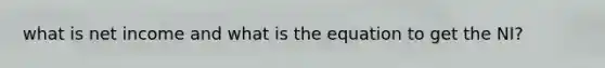what is net income and what is the equation to get the NI?