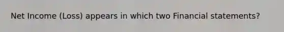 Net Income (Loss) appears in which two Financial statements?