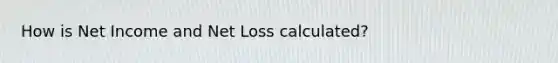 How is Net Income and Net Loss calculated?