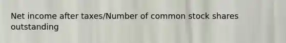 Net income after taxes/Number of common stock shares outstanding