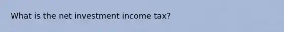 What is the net investment income tax?