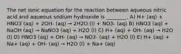 The net ionic equation for the reaction between aqueous nitric acid and aqueous sodium hydroxide is ________. A) H+ (aq) + HNO3 (aq) + 2OH- (aq) → 2H2O (l) + NO3- (aq) B) HNO3 (aq) + NaOH (aq) → NaNO3 (aq) + H2O (l) C) H+ (aq) + OH- (aq) → H2O (l) D) HNO3 (aq) + OH- (aq) → NO3- (aq) + H2O (l) E) H+ (aq) + Na+ (aq) + OH- (aq) → H2O (l) + Na+ (aq)