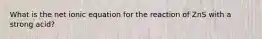 What is the net ionic equation for the reaction of ZnS with a strong acid?