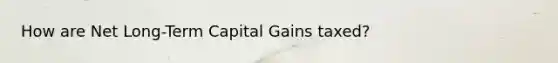 How are Net Long-Term Capital Gains taxed?