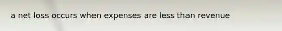 a net loss occurs when expenses are less than revenue