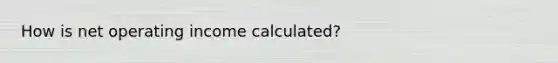 How is net operating income calculated?