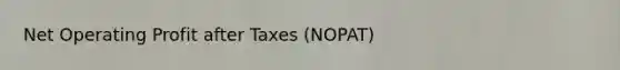 Net Operating Profit after Taxes (NOPAT)