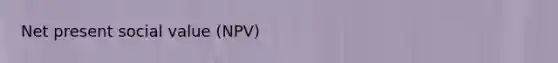 Net present social value (NPV)