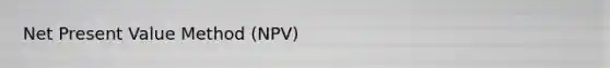 Net Present Value Method (NPV)