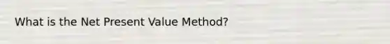 What is the Net Present Value Method?