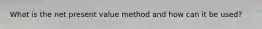 What is the net present value method and how can it be used?