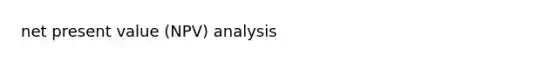 <a href='https://www.questionai.com/knowledge/kRwhBOGK2L-net-present-value' class='anchor-knowledge'>net present value</a> (NPV) analysis