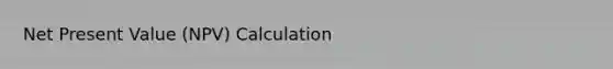 Net Present Value (NPV) Calculation