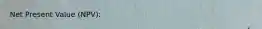 Net Present Value (NPV):