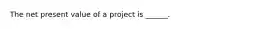 The net present value of a project is ______.