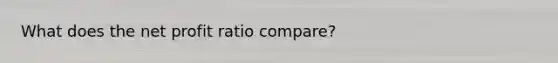 What does the net profit ratio compare?