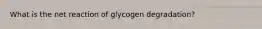 What is the net reaction of glycogen degradation?