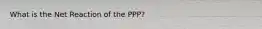 What is the Net Reaction of the PPP?