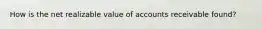 How is the net realizable value of accounts receivable found?