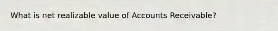 What is net realizable value of Accounts Receivable?