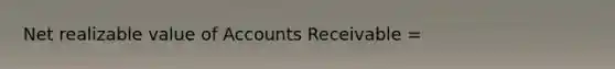 Net realizable value of Accounts Receivable =