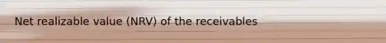 Net realizable value (NRV) of the receivables